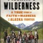 Kizzia, Tom. Pilgrim's Wilderness: A True Story Of Faith And Madness On The Alaska Frontier