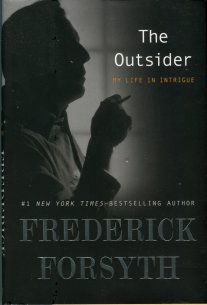 Forsyth, Frederick. The Outsider: My Life In Intrigue