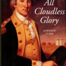 Clark, Harrison. All Cloudless Glory: The Life Of George Washington: From Youth To Yorktown
