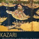 Rousmaniere, Nicole Coolidge, editor. Kazari: Decoration And Display In Japan, 15th-19th Centuries