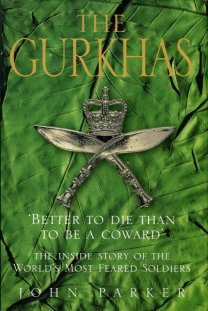 Parker, John. The Gurkhas: The Inside Story Of The World's Most Feared Soldiers