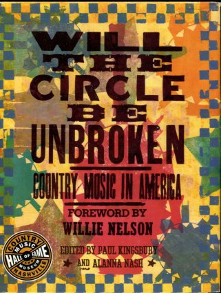 Kingsbury, Paul, and Nash, Alanna. Will The Circle Be Unbroken: Country Music In America