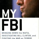 Freeh, Louis J. My FBI: Bringing Down The Mafia...Bill Clinton, And Fighting The War On Terror