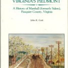 High In Old Virginia's Piedmont: A History Of Marshall (formerly Salem), Fauquier County, Virginia