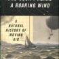 Streever, Bill. And Soon I Heard A Roaring Wind: A Natural History Of Moving Air