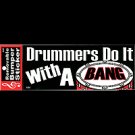 DRUMMERS DO IT WITH A BANG BUMPER STICKER