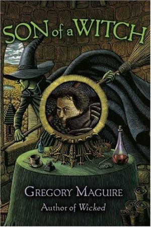 Son Of a Witch by Gregory Maguire (Book) 2005