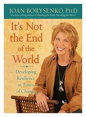 It's Not the End Of the World by Joan Borysenko (Book) 2009