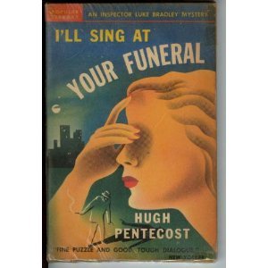 I'll Sing At Your Funeral by Hugh Pentecost (Book) 1947