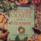 Nature Crafts With a Microwave by Dawn Cusick 1994