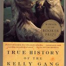 True History of the Kelly Gang by Peter Carey 2002 SC
