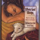 When God Weeps - Why Our Sufferings Matter to the Almighty  HC