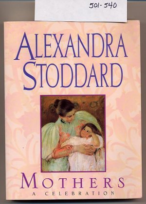 Mothers A Celebration by Alexandra Stoddard SC