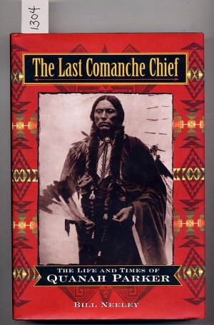 The Last Comanche Chief The Life and Times of Quanah Parker HC