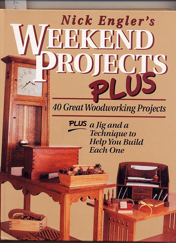 Nick Englers Weekend Projects Plus 40 Great Woodworking Project