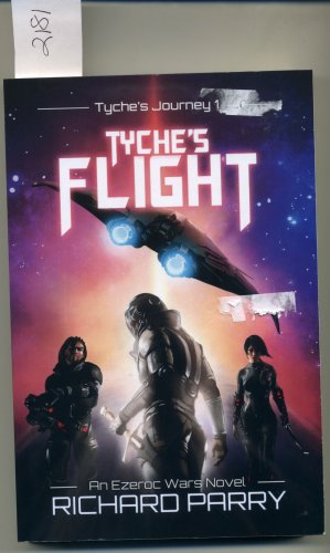 Tyche's Journey 1 Tyche's Flight An Ezeroc Wars Novel by Richard Parry Softcover