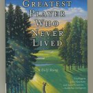 The Greatest Player Who Never Lived A Golf Story by J. Michael Veron SC
