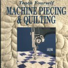 Teach Yourself Machine Piecing & Quilting by Debra Wagner Hardcover