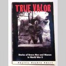 True Valor - Men & Women in WWII by  Phyllis Raybin Emert