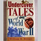 Undercover Tales of World War II” written by William B. Breuer Undercover Tales of World War II” written by William B. Breuer