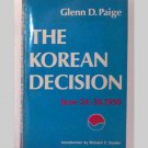 The Korean Decision - June 24-30, 1950 by Glenn D Paige The Korean Decision - June 24-30, 1950 by Glenn D Paige