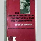 Truman-MacArthur Controversy and The Korean War by John W. Spanier - 1965