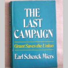 The Last Campaign - Grant Saves The Union by Earl Schenck Miers - 1972 The Last Campaign - Grant Saves The Union by Earl Schenck Miers - 1972