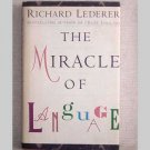 The Miracle of Language by Richard Lederer - 1991 The Miracle of Language by Richard Lederer - 1991