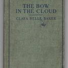 The Bow In The Cloud - Everyday Lessons in Religion - Clara Belle Baker 1922 The Bow In The Cloud - Everyday Lessons in Religion - Clara Belle Baker 1922