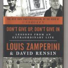 Don't Give Up, Don't Give In: Lessons From an Extraordinary Life by Louis Zamperini & David Rensin Don't Give Up, Don't Give In: Lessons From an Extraordinary Life by Louis Zamperini & David Rensin