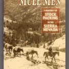 The Mule Men: A History of Stock Packing in the Sierra Nevada by Louise A. Jackson The Mule Men: A History of Stock Packing in the Sierra Nevada by Louise A. Jackson