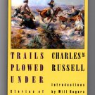 Trails Plowed Under: Stories of the Old West by Charles M. Russell Trails Plowed Under: Stories of the Old West by Charles M. Russell