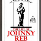 The Life of Johnny Reb: The Common Soldier of the Confederacy by Bell Irvin Wiley The Life of Johnny Reb: The Common Soldier of the Confederacy by Bell Irvin Wiley