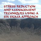 Stress Reduction and Management Techniques using a Six Sigma Approach