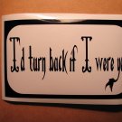 $1.99 I'D TURN BACK vinyl die cut decal bumper sticker colors laptop car window wall decor