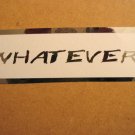 $1.99 WHATEVER vinyl die cut sticker decal colors laptop car window wall decor