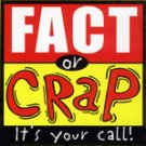 2002 University Games Fact or Crap It's your call! Game