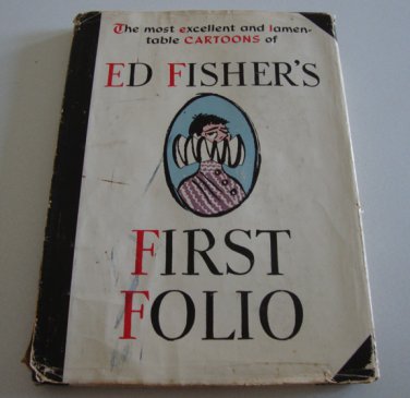 The Most Excellent and Lamentable Cartoons of ED FISHER'S FIRST FOLIO
