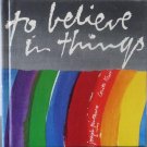 1971 To Believe in Things Joseph Pintauro, Corita Kent - First Edition