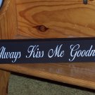 Always Kiss Me Goodnight Shelf Sitter Wood Vinyl Sign