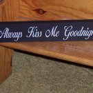 Always Kiss Me Goodnight Shabby Cottage Chic Shelf Sitter Wood Vinyl Sign