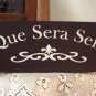 Que Sera Sera - Whatever Will Be Will Be - Wood Vinyl Sign Shelf Sitter