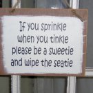Sprinkle When You Tinkle Be A Sweetie Wipe Seatie Wood Vinyl Sign