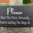 Please Shut Door You Letting Bugs In Wooden Entry Door Sign