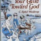 Guiding Your Child Toward God by C. Sybil Waldrop