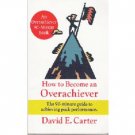 How to Become an Overachiever by David E. Carter