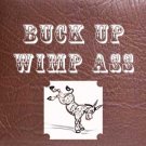 Buck Up Wimp Ass!