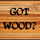 Got Wood?
