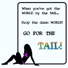 Got the world by the Tail