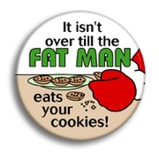 This isn't over till the fat man eats your cookies